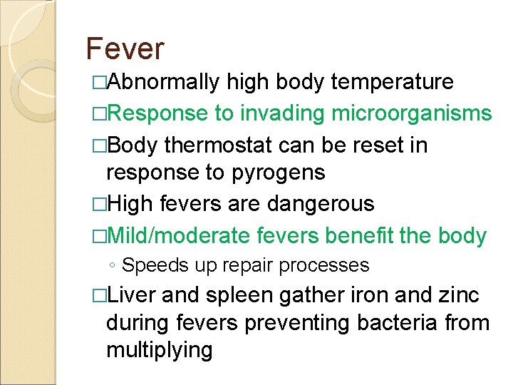 Fever �Abnormally high body temperature �Response to invading microorganisms �Body thermostat can be reset