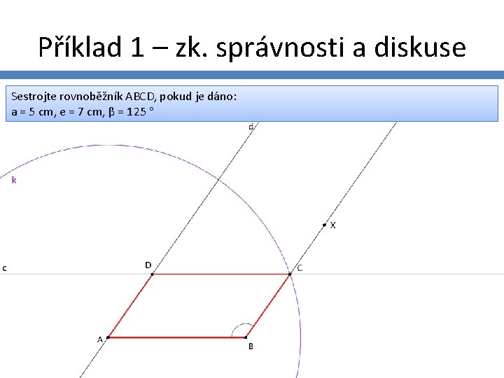 Příklad 1 – zk. správnosti a diskuse Sestrojte rovnoběžník ABCD, pokud je dáno: a