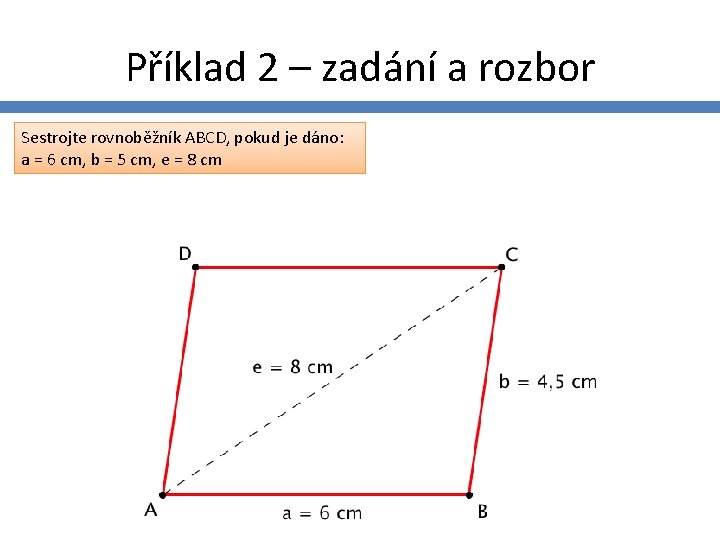 Příklad 2 – zadání a rozbor Sestrojte rovnoběžník ABCD, pokud je dáno: a =