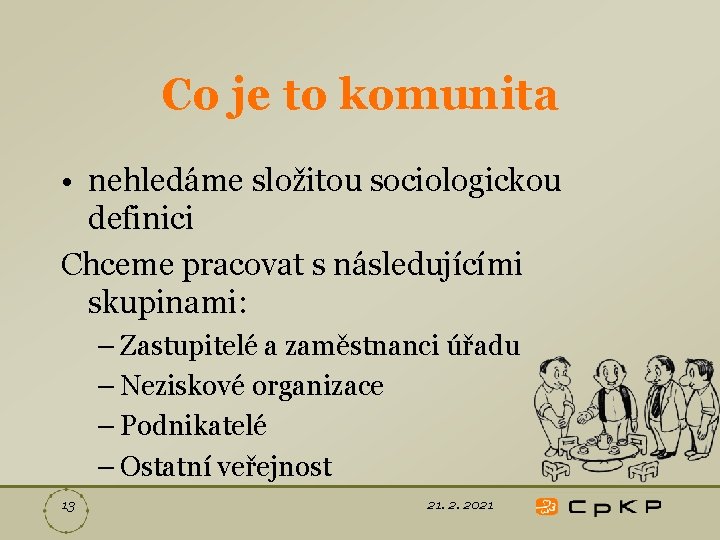 Co je to komunita • nehledáme složitou sociologickou definici Chceme pracovat s následujícími skupinami: