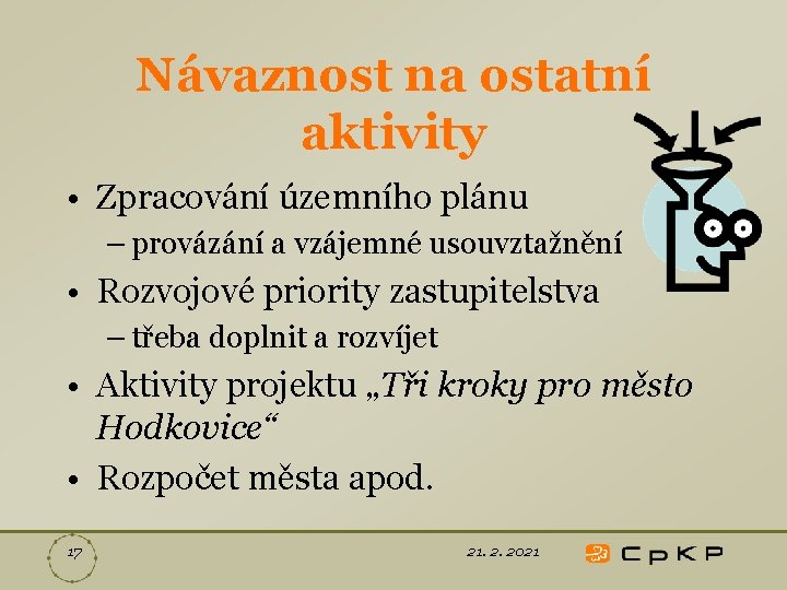 Návaznost na ostatní aktivity • Zpracování územního plánu – provázání a vzájemné usouvztažnění •