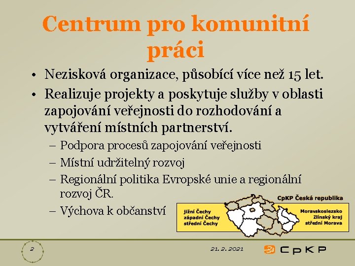 Centrum pro komunitní práci • Nezisková organizace, působící více než 15 let. • Realizuje