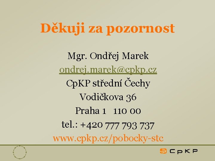 Děkuji za pozornost Mgr. Ondřej Marek ondrej. marek@cpkp. cz Cp. KP střední Čechy Vodičkova