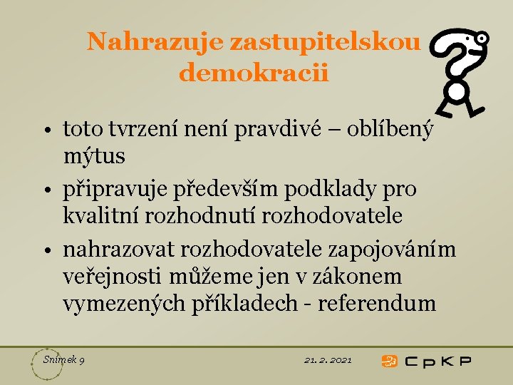 Nahrazuje zastupitelskou demokracii • toto tvrzení není pravdivé – oblíbený mýtus • připravuje především