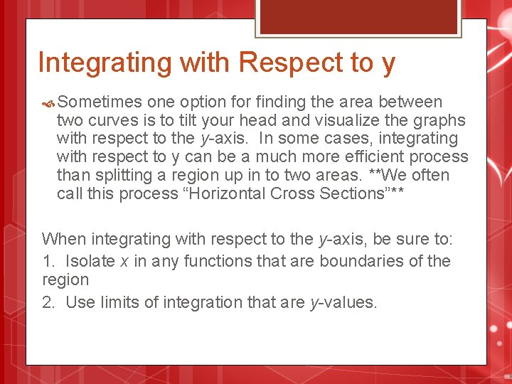 Integrating with Respect to y Sometimes one option for finding the area between two