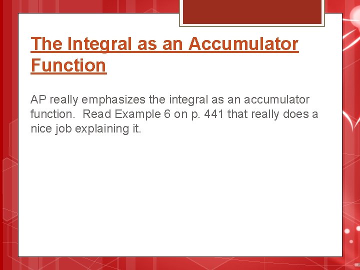 The Integral as an Accumulator Function AP really emphasizes the integral as an accumulator