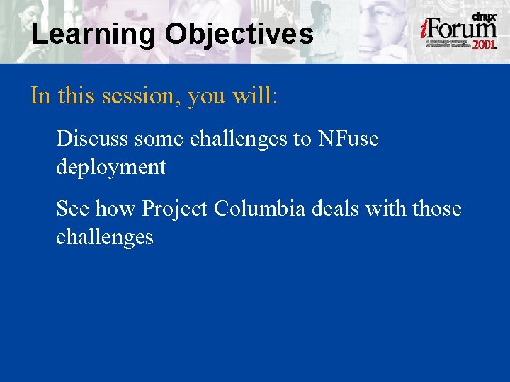 Learning Objectives In this session, you will: Discuss some challenges to NFuse deployment See