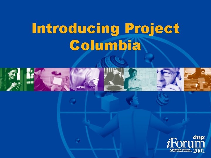 Introducing Project Columbia 