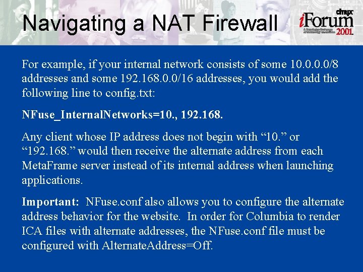 Navigating a NAT Firewall For example, if your internal network consists of some 10.