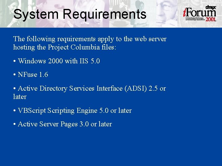 System Requirements The following requirements apply to the web server hosting the Project Columbia