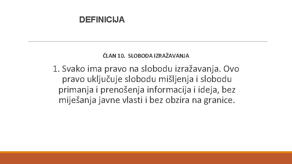 DEFINICIJA ČLAN 10. SLOBODA IZRAŽAVANJA 1. Svako ima pravo na slobodu izražavanja. Ovo pravo