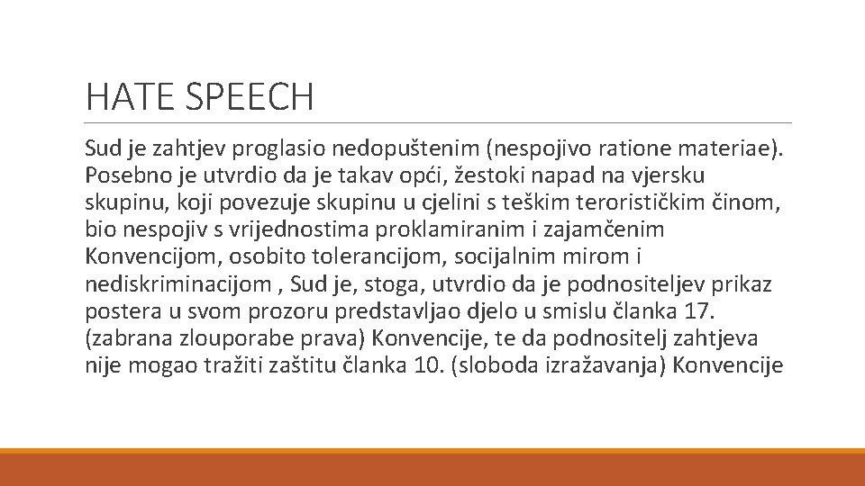 HATE SPEECH Sud je zahtjev proglasio nedopuštenim (nespojivo ratione materiae). Posebno je utvrdio da