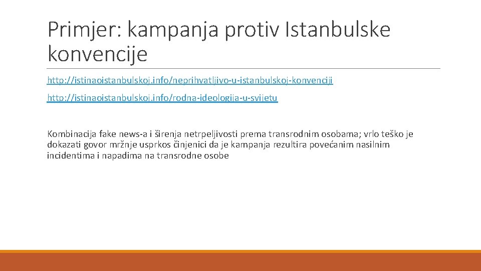 Primjer: kampanja protiv Istanbulske konvencije http: //istinaoistanbulskoj. info/neprihvatljivo-u-istanbulskoj-konvenciji http: //istinaoistanbulskoj. info/rodna-ideologija-u-svijetu Kombinacija fake news-a