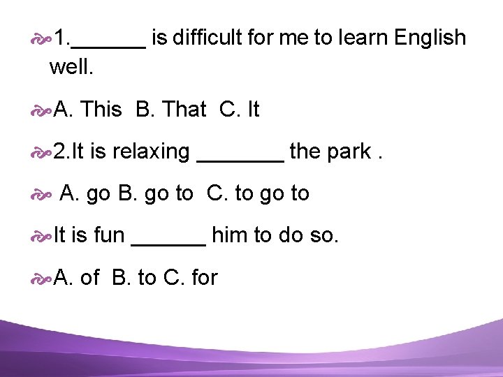  1. ______ is difficult for me to learn English well. A. This B.