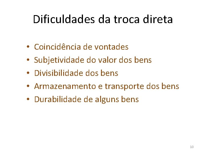 Dificuldades da troca direta • • • Coincidência de vontades Subjetividade do valor dos