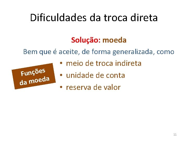 Dificuldades da troca direta Solução: moeda Bem que é aceite, de forma generalizada, como