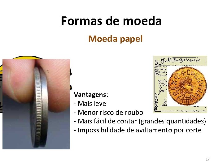 Formas de moeda Moeda papel Vantagens: - Mais leve - Menor risco de roubo