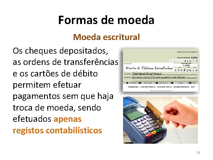 Formas de moeda Moeda escritural Os cheques depositados, as ordens de transferências e os