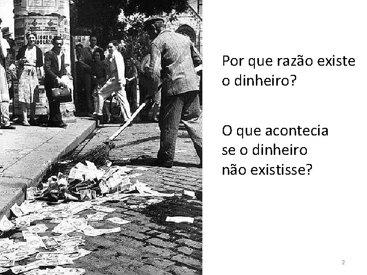 Por que razão existe o dinheiro? O que acontecia se o dinheiro não existisse?