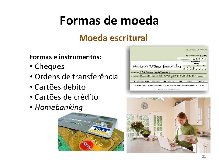 Formas de moeda Moeda escritural Formas e instrumentos: • Cheques • Ordens de transferência