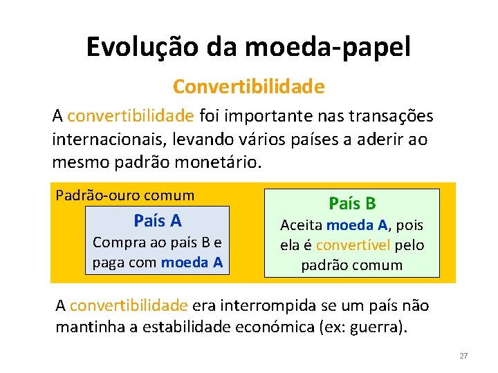 Evolução da moeda-papel Convertibilidade A convertibilidade foi importante nas transações internacionais, levando vários países