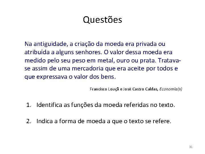 Questões Na antiguidade, a criação da moeda era privada ou atribuída a alguns senhores.