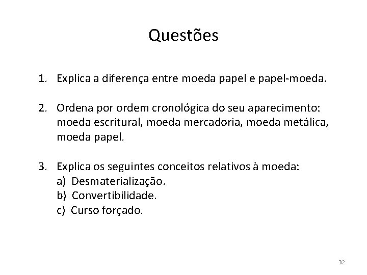 Questões 1. Explica a diferença entre moeda papel e papel-moeda. 2. Ordena por ordem