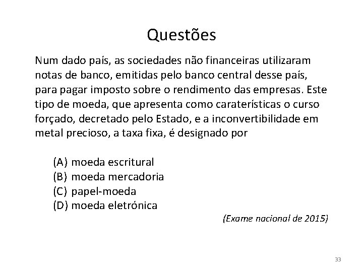 Questões Num dado país, as sociedades não financeiras utilizaram notas de banco, emitidas pelo