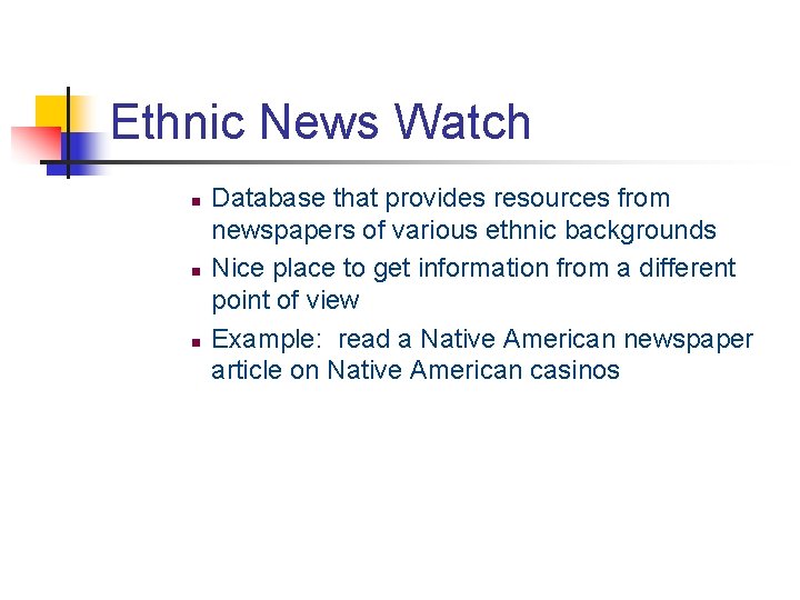 Ethnic News Watch n n n Database that provides resources from newspapers of various