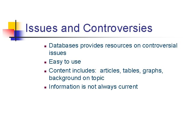 Issues and Controversies n n Databases provides resources on controversial issues Easy to use