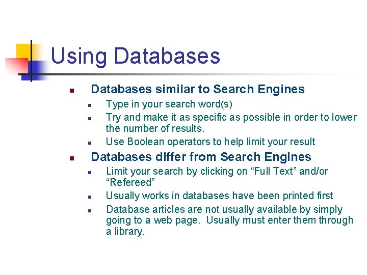 Using Databases n Databases similar to Search Engines n n Type in your search