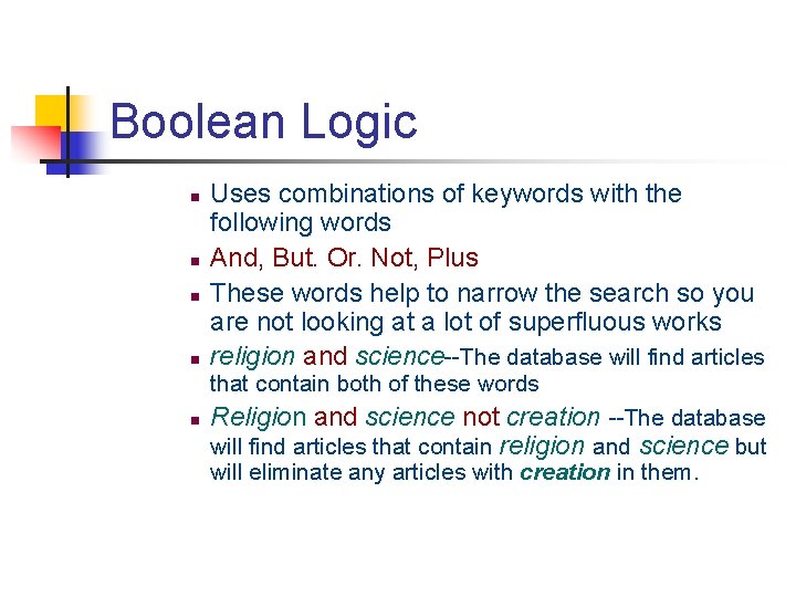 Boolean Logic n n Uses combinations of keywords with the following words And, But.
