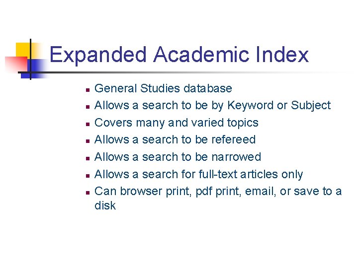 Expanded Academic Index n n n n General Studies database Allows a search to