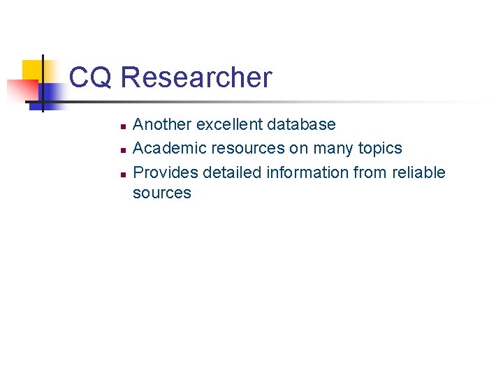 CQ Researcher n n n Another excellent database Academic resources on many topics Provides