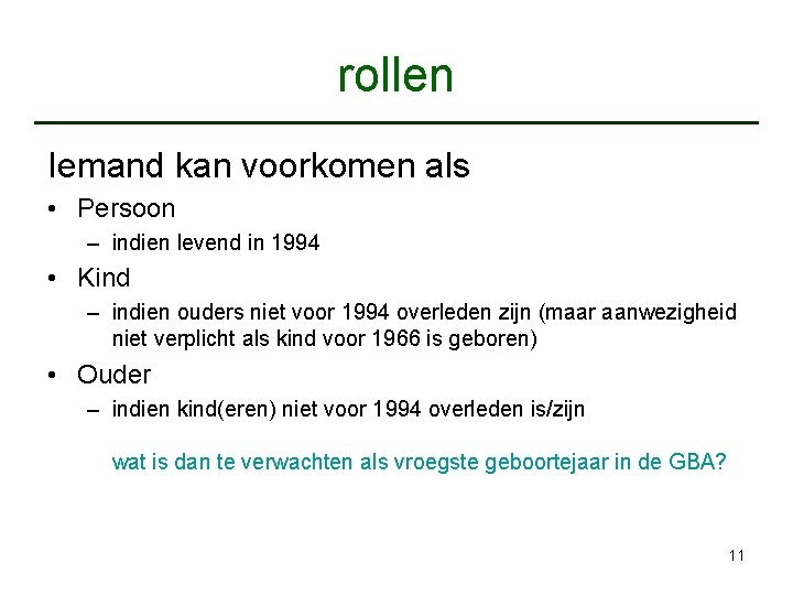 rollen Iemand kan voorkomen als • Persoon – indien levend in 1994 • Kind