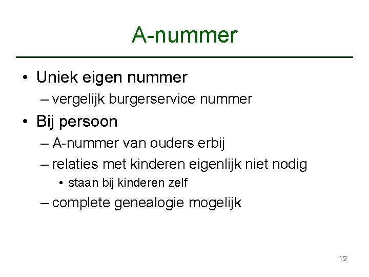 A-nummer • Uniek eigen nummer – vergelijk burgerservice nummer • Bij persoon – A-nummer