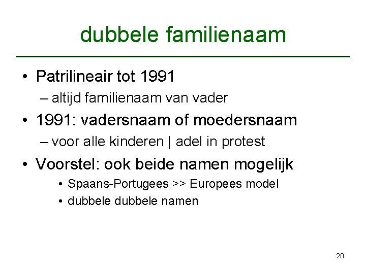 dubbele familienaam • Patrilineair tot 1991 – altijd familienaam van vader • 1991: vadersnaam