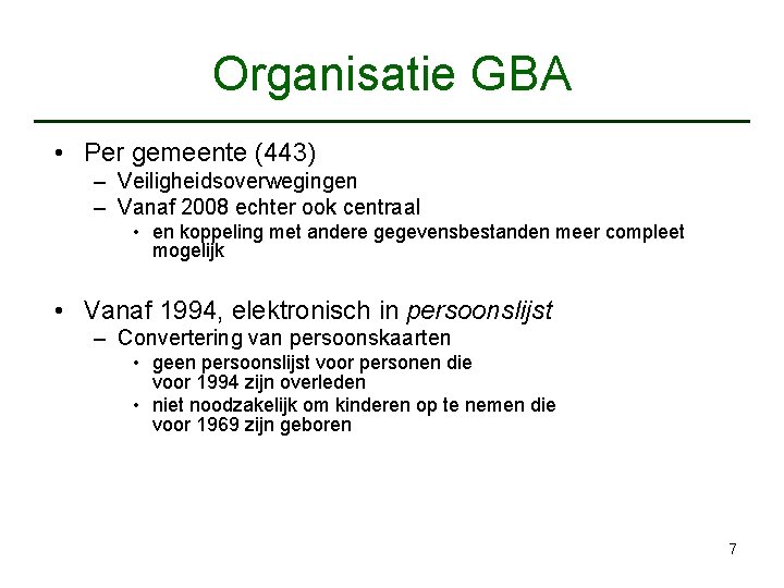 Organisatie GBA • Per gemeente (443) – Veiligheidsoverwegingen – Vanaf 2008 echter ook centraal