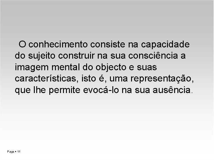 O conhecimento consiste na capacidade do sujeito construir na sua consciência a imagem mental