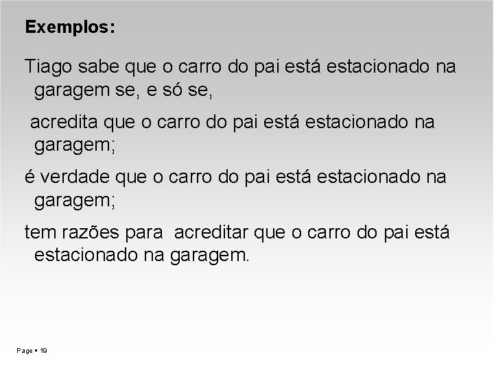 Exemplos: Tiago sabe que o carro do pai está estacionado na garagem se, e