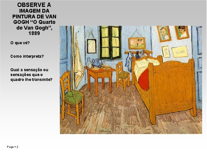 OBSERVE A IMAGEM DA PINTURA DE VAN GOGH “O Quarto de Van Gogh”, 1889