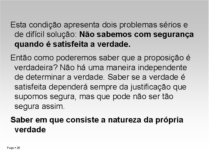 Esta condição apresenta dois problemas sérios e de difícil solução: Não sabemos com segurança