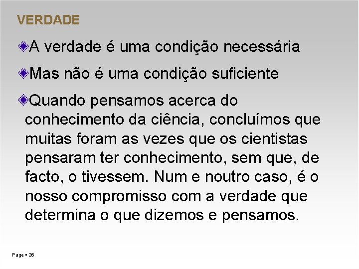 VERDADE A verdade é uma condição necessária Mas não é uma condição suficiente Quando