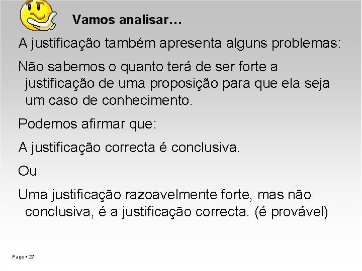 Vamos analisar… A justificação também apresenta alguns problemas: Não sabemos o quanto terá de