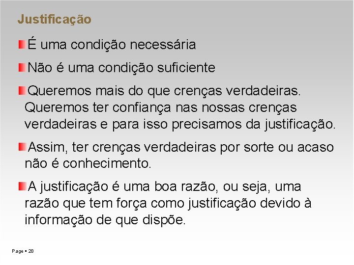 Justificação É uma condição necessária Não é uma condição suficiente Queremos mais do que