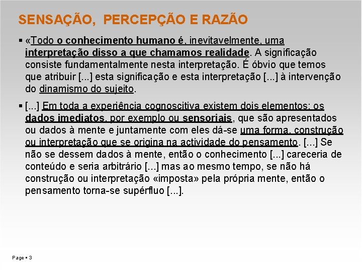 SENSAÇÃO, PERCEPÇÃO E RAZÃO «Todo o conhecimento humano é, inevitavelmente, uma interpretação disso a