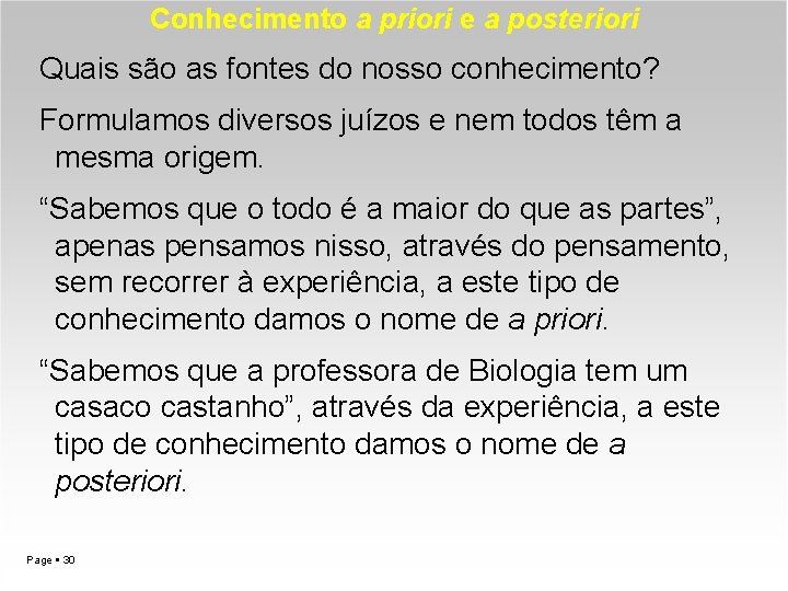 Conhecimento a priori e a posteriori Quais são as fontes do nosso conhecimento? Formulamos