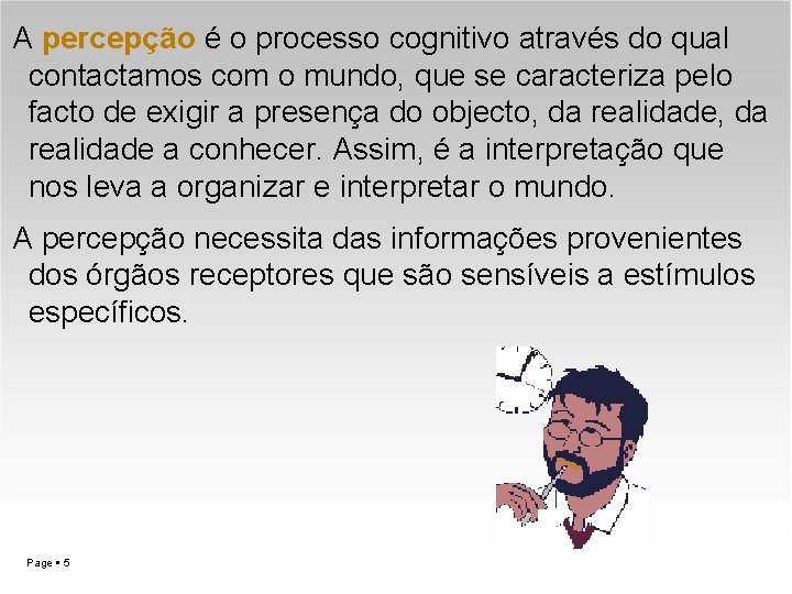 A percepção é o processo cognitivo através do qual contactamos com o mundo, que