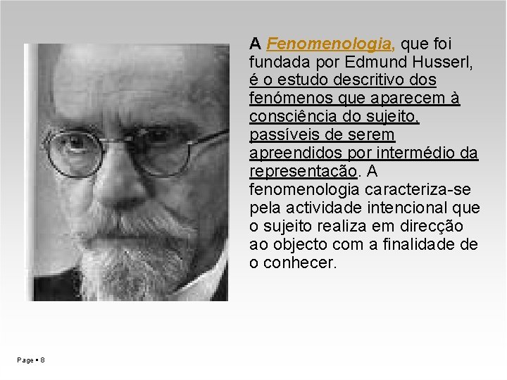 A Fenomenologia, que foi fundada por Edmund Husserl, é o estudo descritivo dos fenómenos