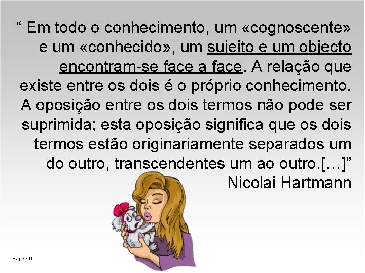 SUJEITO E OBJECTO “ Em todo o conhecimento, um «cognoscente» e um «conhecido» ,